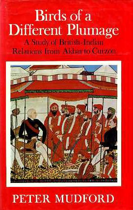 Stock image for Birds of a different plumage: a study of British-Indian relations from Ajbar to Curzon for sale by Salsus Books (P.B.F.A.)