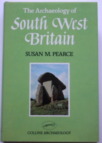 The archaeology of South West Britain (Collins archaeology) (9780002162197) by Pearce, Susan M