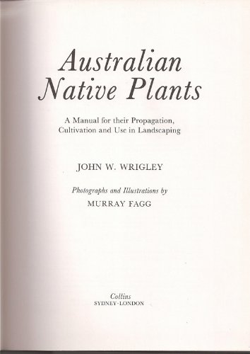 Stock image for Australian Native Plants: A Manual for their Propagation, Cultivation and Use in Landscaping. for sale by Zoom Books Company