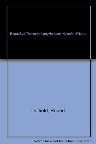 Rogue Bull: The Story of Lang Hancock, King of the Pilbara