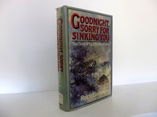 Goodnight, sorry for sinking you: The story of the S.S. City of Cairo (9780002164641) by Barker, Ralph