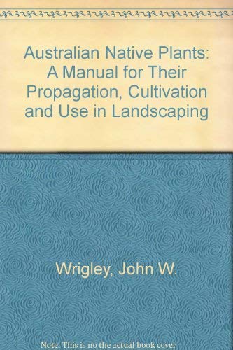 9780002165754: Australian Native Plants: A Manual for Their Propagation, Cultivation and Use in Landscaping
