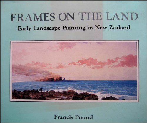 Beispielbild fr Frames on the land: Early landscape painting in New Zealand zum Verkauf von The Secret Bookshop