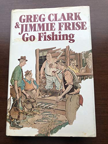 Stock image for Greg Clark & Jimmie Frise go fishing: Stories for sale by ThriftBooks-Atlanta