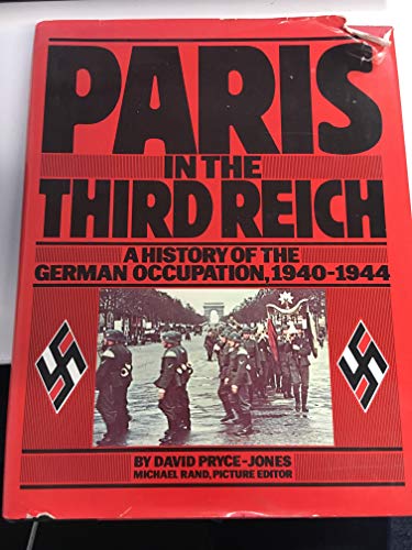 Paris in the Third Reich: A History of the German Occupation, 1940-1944 (9780002166454) by Pryce-Jones, David