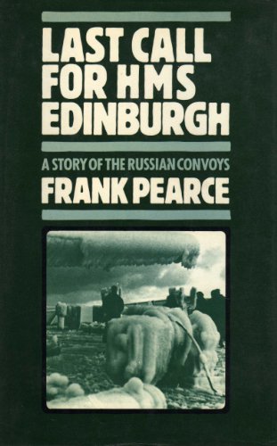 Last Call for HMS Edinburgh: A Story of the Russian Convoys (9780002166775) by Pearce, Frank