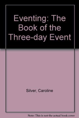 Stock image for Eventing: The Book of the Three-day Event for sale by WorldofBooks