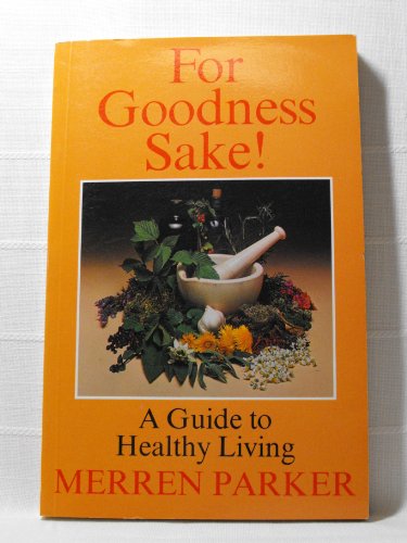 For goodness sake!: A guide to healthy living (9780002169295) by Merren Parker