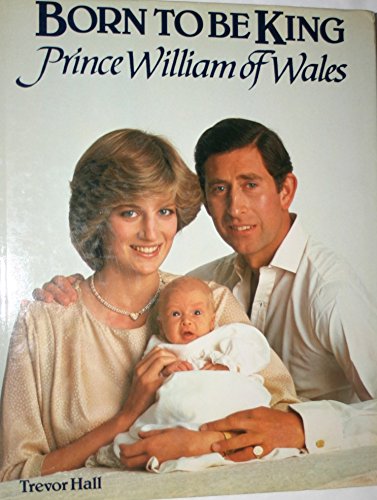 Imagen de archivo de Born to be King - Prince William of Wales a la venta por Better World Books