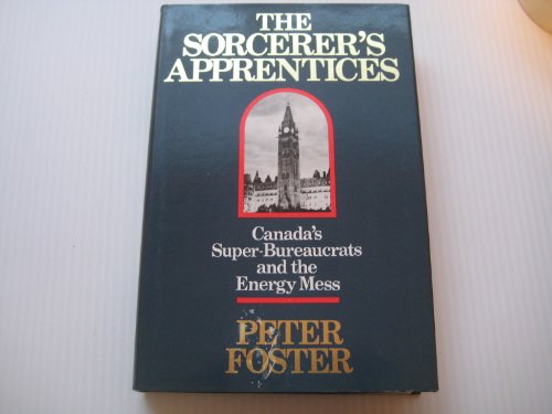 9780002170253: Sorcerer's Apprentices: Canada's Super Bureaucrats and the Energy Mess