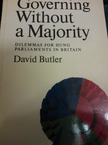 Governing without a majority: Dilemmas for hung parliaments in Britain (9780002170710) by Butler, David