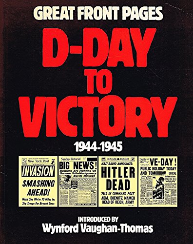 Imagen de archivo de D-Day to Victory: Great Front Pages, 1944-45 a la venta por WorldofBooks