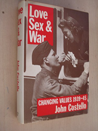 Imagen de archivo de Love, Sex and War: Changing Values, 1939-45 a la venta por WorldofBooks