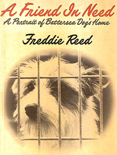 A Friend In Need: A Portrait Of Battersea Dogs' Home (SCARCE FIRST EDITION SIGNED BY THE AUTHOR)
