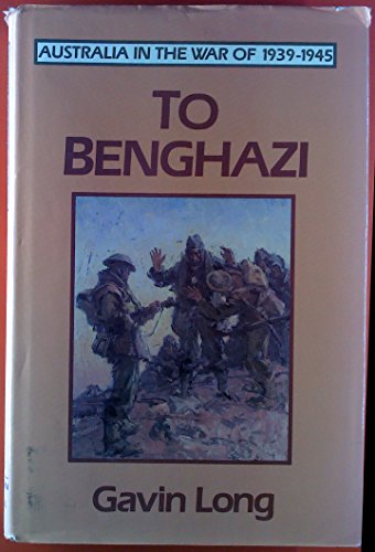 To Benghazi. Australia in the War of 1939-1945 Series 1 (Army) Volume 1.