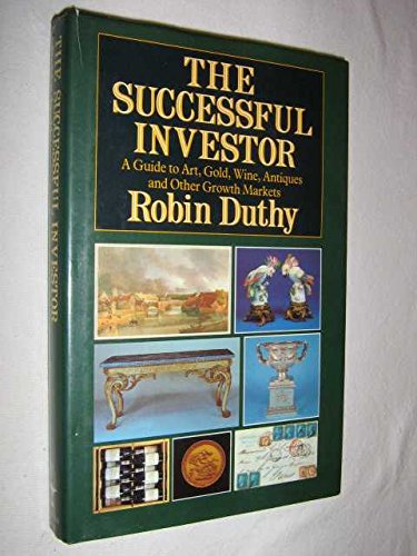 The Successful Investor : A Guide to Art, Gold, Wine, Antiques and Other Growth Markets
