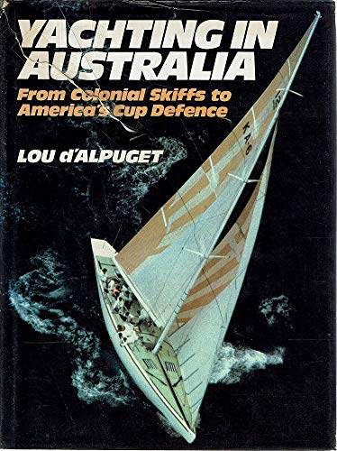 Stock image for Yachting in Australia: From Colonial Skiffs to America's Cup Defence for sale by RWL GROUP  (Booksellers)