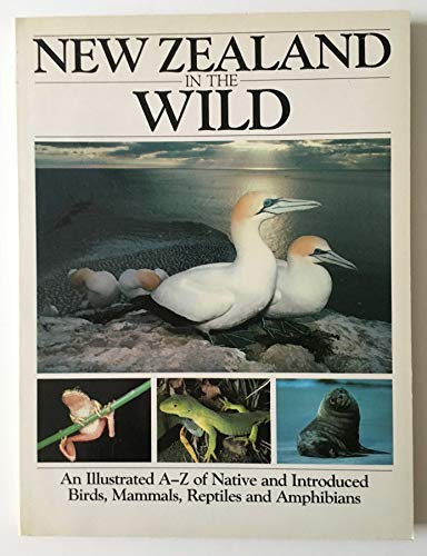 Beispielbild fr NEW ZEALAND IN THE WILD. An Illustrated A-Z of Native and Introduced Birds, Mammals, Reptiles and Ampibians. zum Verkauf von ADAMS ANGLING BOOKS