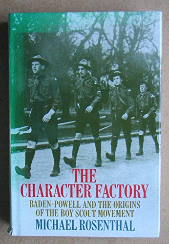 Beispielbild fr The character factory: Baden-Powell and the origins of the Boy Scout movement zum Verkauf von ThriftBooks-Dallas