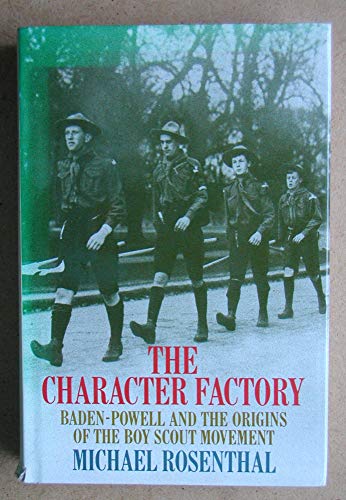 Stock image for The character factory: Baden-Powell and the origins of the Boy Scout movement for sale by SecondSale