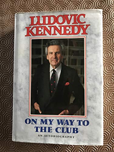 Beispielbild fr On my way to the club: The autobiography of Ludovic Kennedy zum Verkauf von SecondSale
