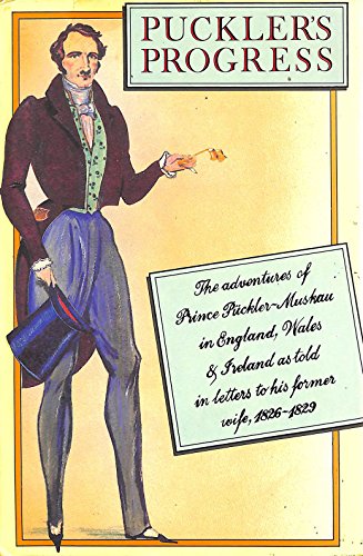 Stock image for Puckler's progress: The adventures of Prince Puckler-Muskau in England, Wales, and Ireland as told in letters to his former wife, 1826-9 for sale by Ergodebooks