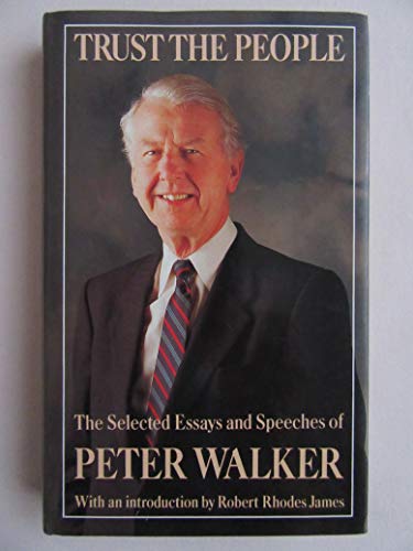 Beispielbild fr Trust the People : The Selected Essays and Speeches of Peter Walker zum Verkauf von Sarah Zaluckyj