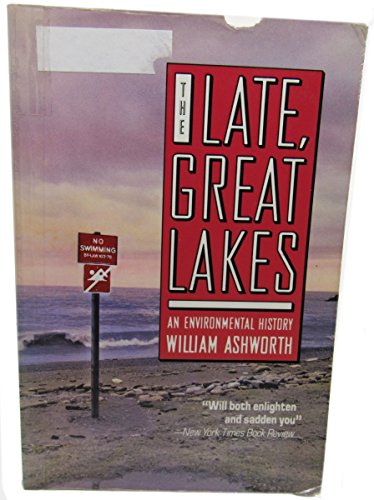 The Late Great Lakes An Environmental History - Ashworth, William