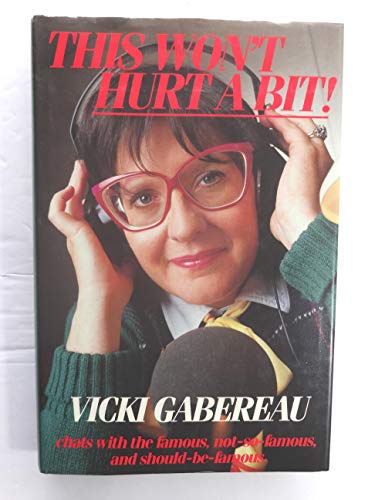 Imagen de archivo de This Won't Hurt a Bit! : Vicki Gabereau Chats with the Famous, the Not-so-Famous and the Should-be-Famous a la venta por Hourglass Books