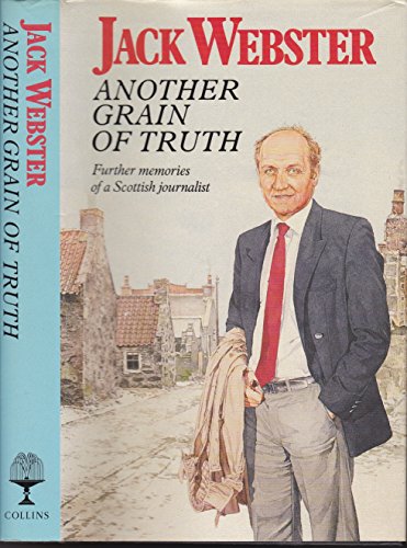 Another Grain of Truth - Further Memories of a Scottish Journalist