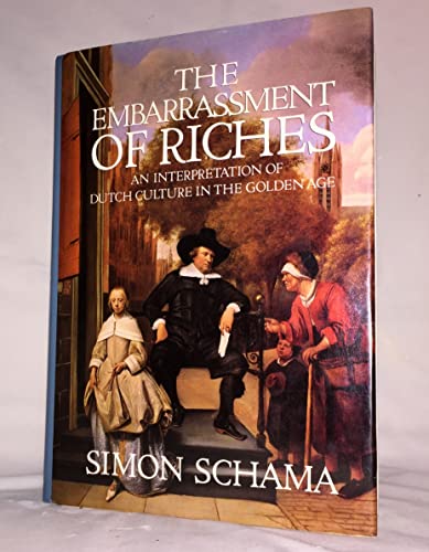Beispielbild fr The embarrassment of riches: an interpretation of Dutch culture in the Golden Age zum Verkauf von Zoom Books Company
