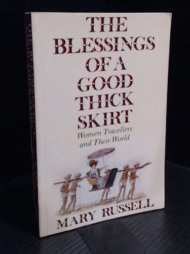 Stock image for The Blessings of a Good Thick Skirt: Women Travellers and Their World for sale by Books From California