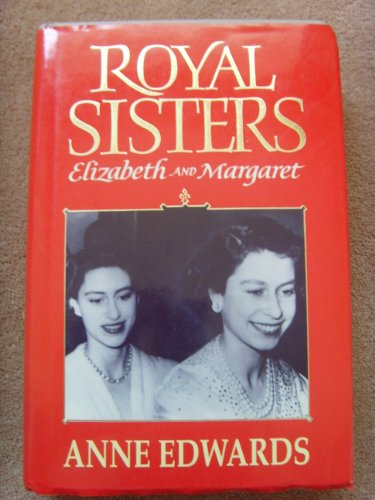 Royal Sisters: Elizabeth and Margaret 1926-1956 (9780002179874) by Edwards, Anne