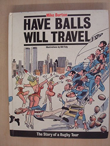 Beispielbild fr Have Balls Will Travel: The Story of a Rugby Tour zum Verkauf von WorldofBooks