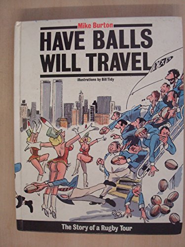 Imagen de archivo de Have Balls Will Travel: The Story of a Rugby Tour a la venta por WorldofBooks