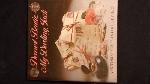 Beispielbild fr Dearest Beatie - My Darling Jack: A Victorian Couple's Love Letters zum Verkauf von WorldofBooks