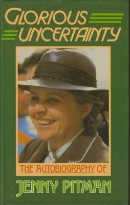 Beispielbild fr Glorious Uncertainty The Autobiography of Jenny Pitman zum Verkauf von WorldofBooks