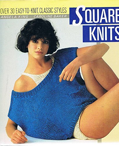 Square Knits: Over 30 Easy-to-Knit, Classic Styles (9780002181587) by King Angela; Caroline Baker; Caroline Baker