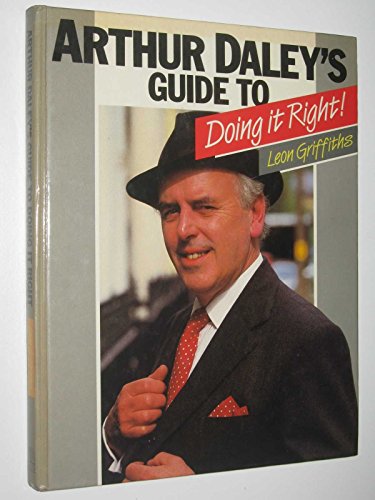 Imagen de archivo de Arthur Daley's Guide to Doing it Right a la venta por Redruth Book Shop