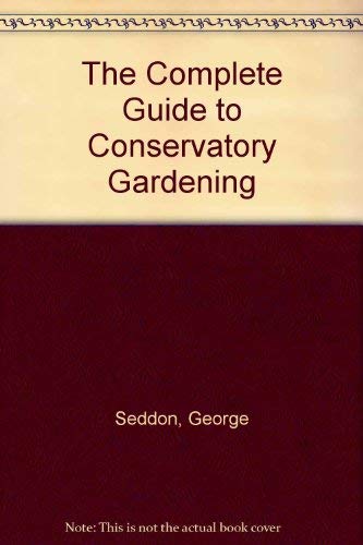Stock image for The Complete Guide to Conservatory Gardening for sale by MusicMagpie