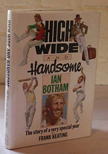 Stock image for High, Wide and Handsome - Ian Botham : The Story of a Very Special Year for sale by AwesomeBooks