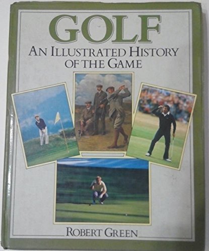 Golf: An Illustrated History of the Game - Green, Robert