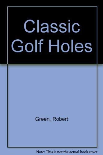 Classic Golf Holes: 72 of the World's Greatest (9780002183468) by Green, Robert; Morgan, Brian