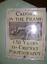 Stock image for Caught in the Frame: 150 Years of Cricket Photography for sale by AwesomeBooks