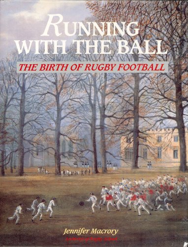 Running with the Ball - The Birth of Rugby Football