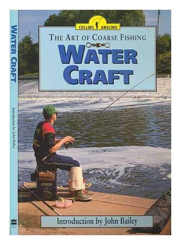 The Art of Coarse Fishing: Water Craft (9780002185134) by John Bailey