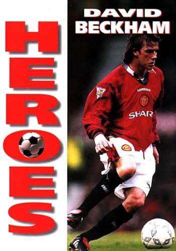 David Beckham (Soccer Heroes) (9780002188234) by Jon Sutherland
