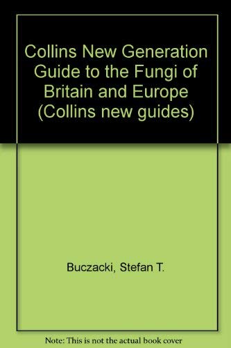 9780002194495: Collins New Generation Guide to the Fungi of Britain and Europe (Collins new guides)