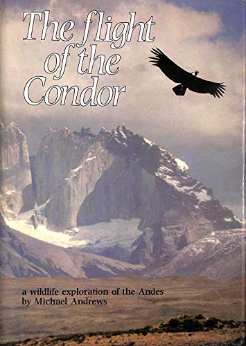 Beispielbild fr The Flight of the Condor : A Wildlife Exploration of the Andes zum Verkauf von Better World Books