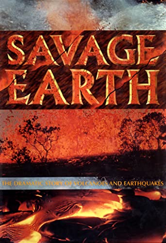 Stock image for Savage Earth : The Dramatic Story of Volcanoes and Earthquakes for sale by Better World Books: West